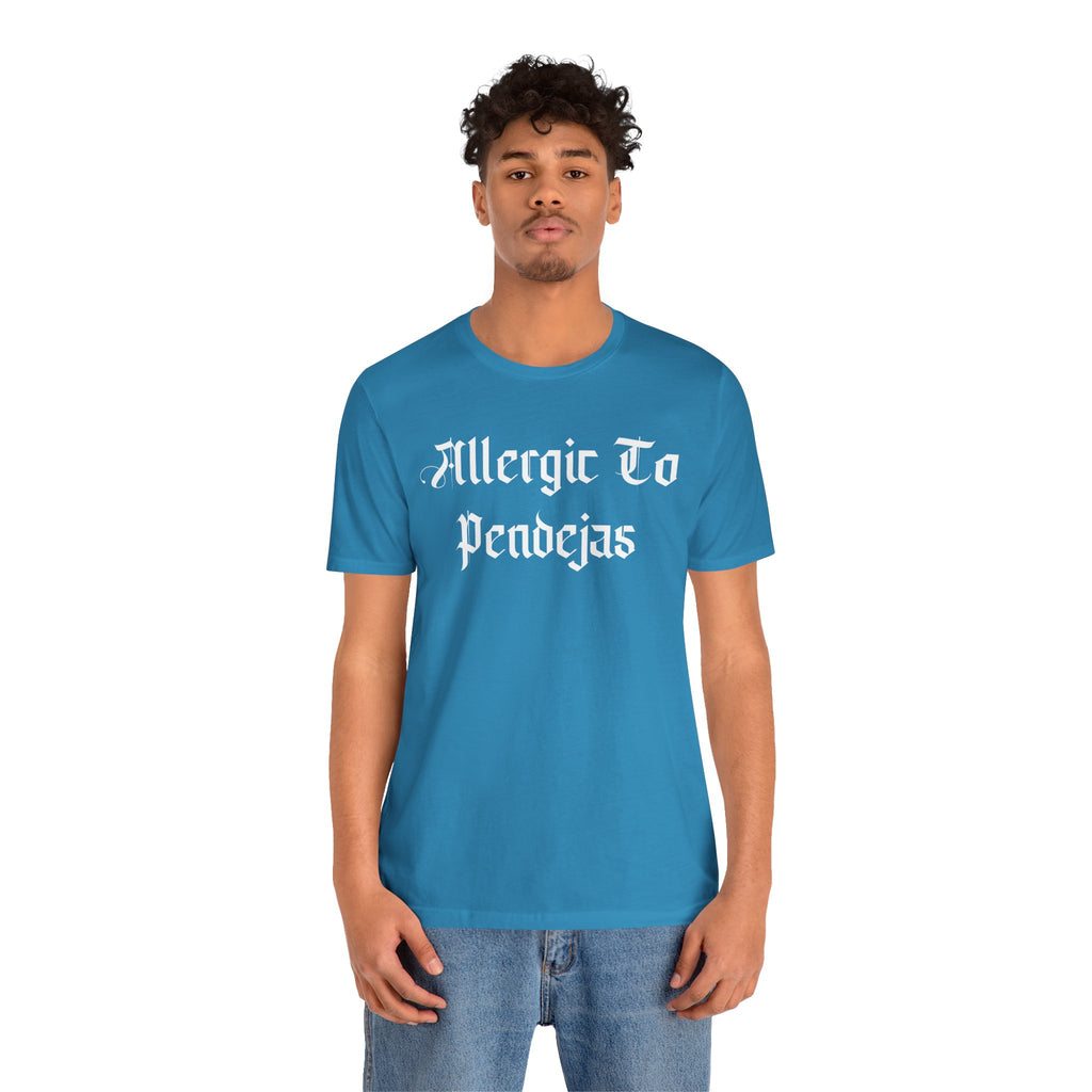 Allergic to Pendejas - Tee