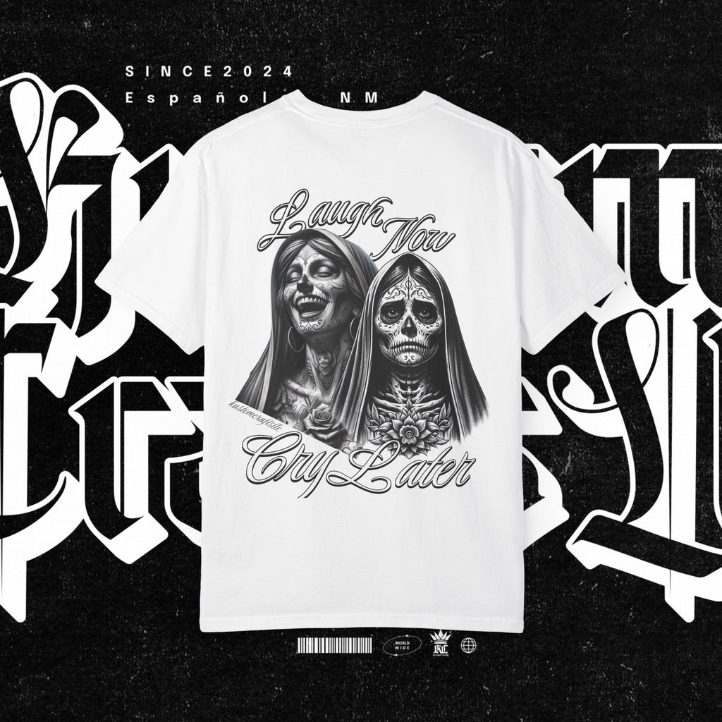 Laugh Now Cry Later - T-shirt