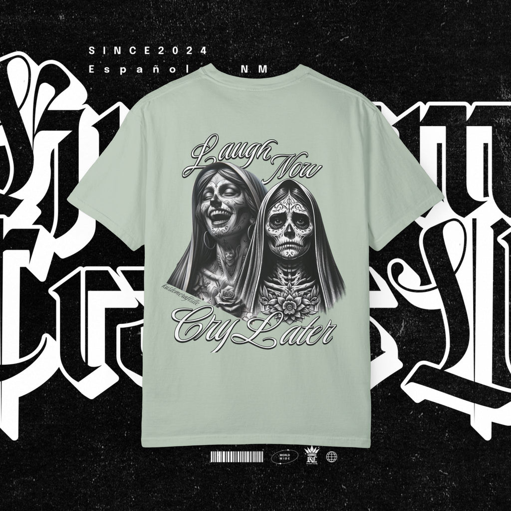 Laugh Now Cry Later - T-shirt