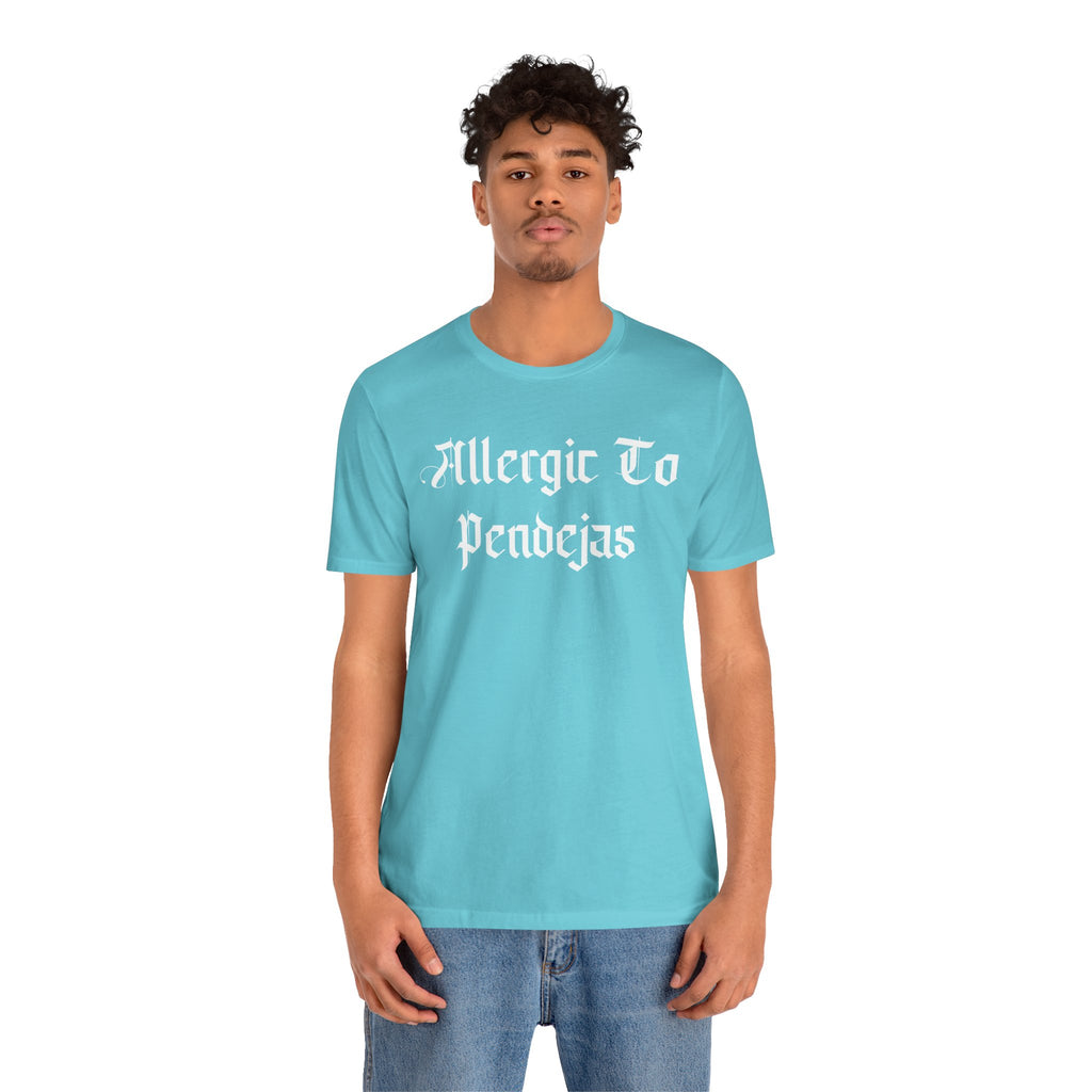 Allergic to Pendejas - Tee
